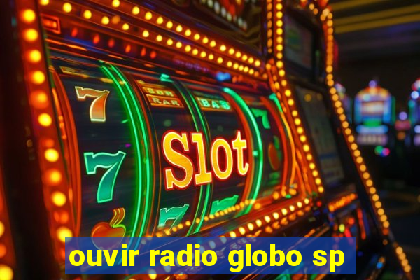 ouvir radio globo sp